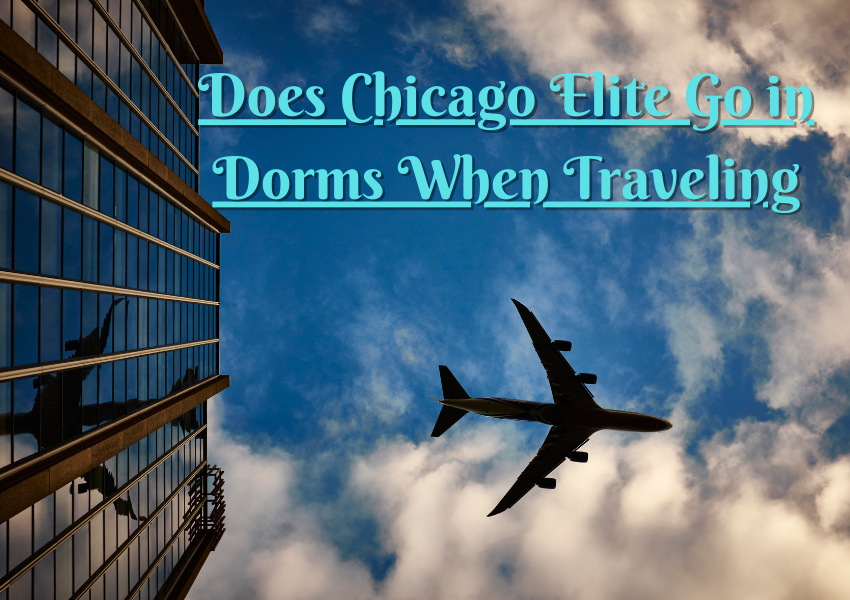 Does Chicago Elite Go in Dorms When Traveling? Exploring Travel Trends for Sports Teams